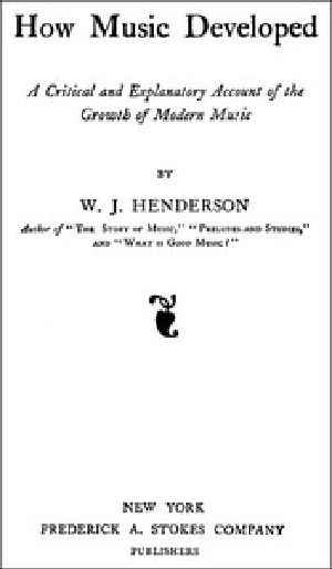 [Gutenberg 43467] • How Music Developed / A Critical and Explanatory Account of the Growth of Modern Music